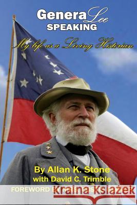 GeneraLee Speaking: My life as a Living Historian Trimble, David C. 9781535329941 Createspace Independent Publishing Platform