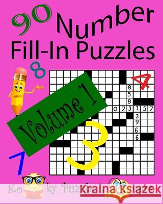 Number Fill-In Puzzles, Volume 1, 90 Puzzles Kooky Puzzle Lovers 9781535331319 Createspace Independent Publishing Platform