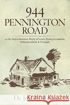 944 Pennington Road: ... An Inspirational Story of Love, Disappointment, Determination & Triumph Colen, John N. 9781535331500