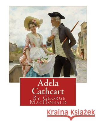 Adela Cathcart, By George MacDonald MacDonald, George 9781535332088