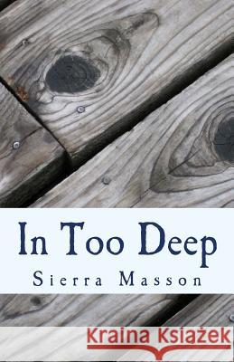 In Too Deep Sierra Masson 9781535332156 Createspace Independent Publishing Platform