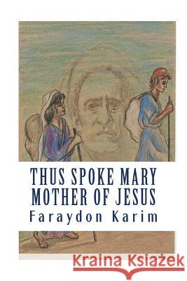 Thus Spoke Mary: Mother of Jesus Faraydon Karim Serena Guin Richard Fry 9781535333146 Createspace Independent Publishing Platform