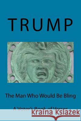Trump: The Man Who Would Be Bling John Haigis 9781535334273 Createspace Independent Publishing Platform