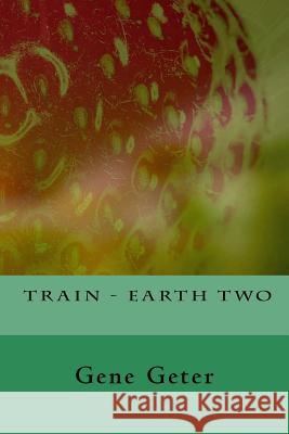 Train - Earth Two Gene Geter 9781535334549