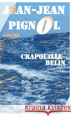 Jean-Jean Pignol contre Crapouille-Belin Saint-Val, Marc 9781535336253