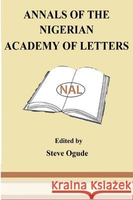 Annals of the Nigerian Academy of Letters Tunde Adeniran Ayo Bamgbose Gamaliel Onosode 9781535336284 Createspace Independent Publishing Platform