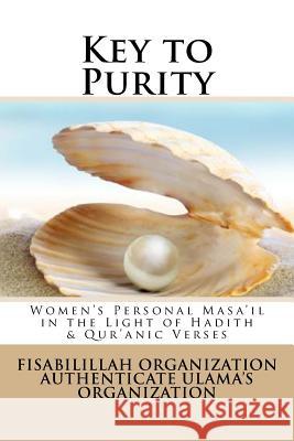 Key to Purity: Women's Personal Masa'il in the Light of Hadith & Qur'anic Verses Fisa Authenticat 9781535336604 Createspace Independent Publishing Platform