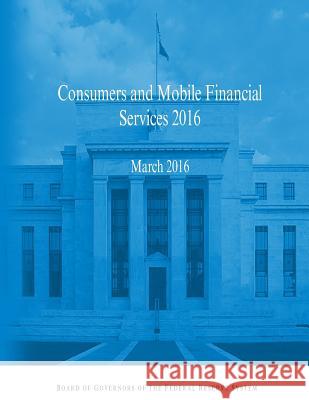 Consumers and Mobile Financial Services 2016 Board of Governors of the Federal Reserv Penny Hill Press 9781535337687 Createspace Independent Publishing Platform