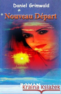 Nouveau Départ: Comment faire confiance à nouveau ? Alcide, Yonggi Gray 9781535337854 Createspace Independent Publishing Platform