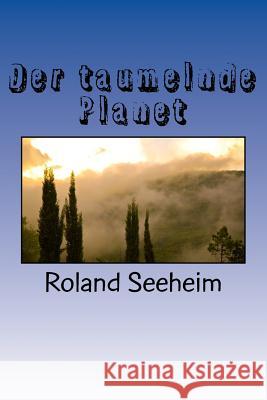 Der taumelnde Planet Seeheim, Roland 9781535338455 Createspace Independent Publishing Platform