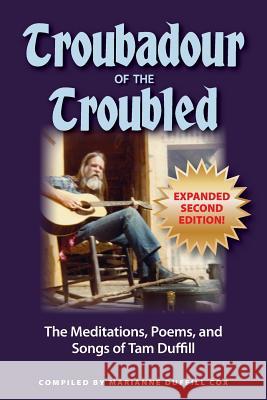 Troubadour of the Troubled: The Meditations, Poems, and Songs of Tam Duffill Tamson Wailes Duffill 9781535339049 Createspace Independent Publishing Platform