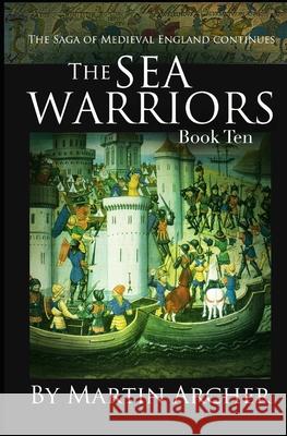 Sea Warriors: An Action-packed Saga of Medieval England Archer, Martin 9781535339858 Createspace Independent Publishing Platform