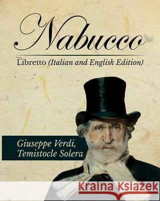 Nabucco Libretto (Italian and English Edition) Giuseppe Verdi Temistocle Solera 9781535340878 Createspace Independent Publishing Platform