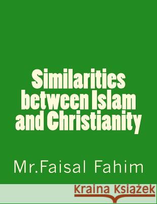 Similarities between Islam and Christianity Fahim, MR Faisal 9781535344197 Createspace Independent Publishing Platform