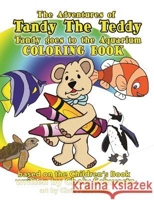 Tandy The Teddy Goes to the Aquarium Coloring Book: Tandy The Teddy Coloring Book Schwartz, Chely 9781535344487 Createspace Independent Publishing Platform