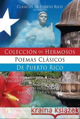 Colección de Hermosos Poemas Clásicos de Puerto Rico José de Diego, Luis Lloréns Torres, José Gautier Benítez 9781535344685 Createspace Independent Publishing Platform