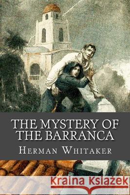 The Mystery of the Barranca Herman Whitaker 9781535345194