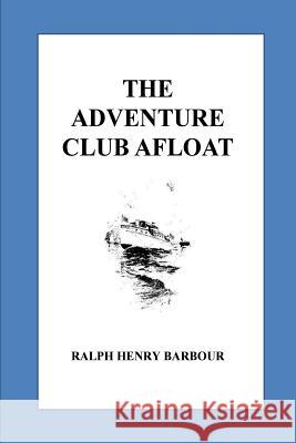 The Adventure Club Afloat Ralph Henry Barbour 9781535345552 Createspace Independent Publishing Platform