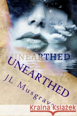 Unearthed J. L. Musgrave 9781535345965 Createspace Independent Publishing Platform