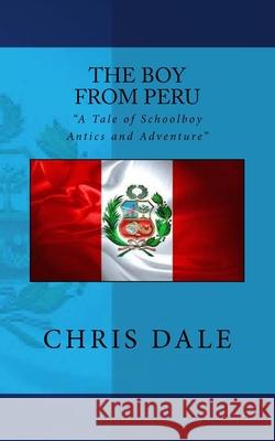 The Boy from Peru MR Chris Dale 9781535346603