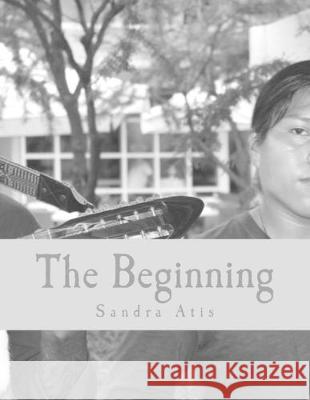 The Beginning Sandra Atis 9781535347204 Createspace Independent Publishing Platform