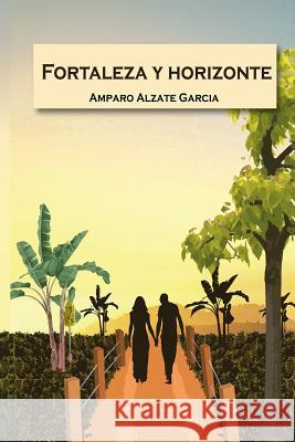 Fortaleza y Horizonte Amparo Alzate 9781535347464 Createspace Independent Publishing Platform