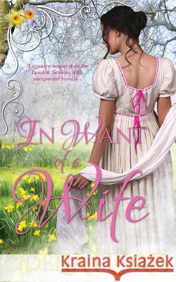 In Want of a Wife: A Sweet, Clean, Authentic Regency Romance Novella Odelia Floris 9781535347631