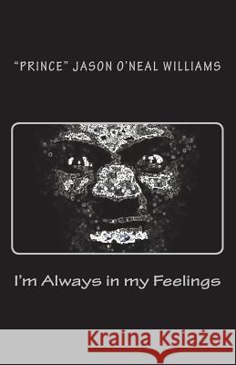 I'm Always in my Feelings Williams, Jason O. 9781535347792 Createspace Independent Publishing Platform