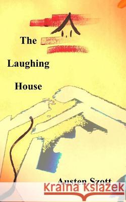 The Laughing House Austen Szott 9781535348690 Createspace Independent Publishing Platform