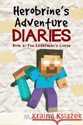 Herobrine's Adventure Diaries (Book 2): The Enderman's Curse Mark Mulle 9781535349482 Createspace Independent Publishing Platform