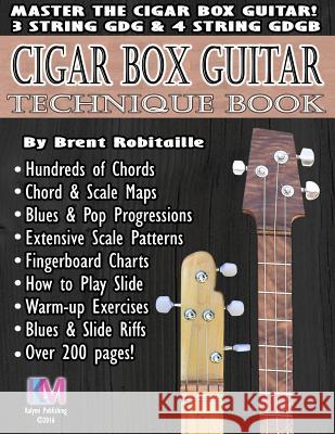Cigar Box Guitar - Technique Book: Cigar Box Guitar Encyclopedia Brent C Robitaille 9781535349499 Createspace Independent Publishing Platform