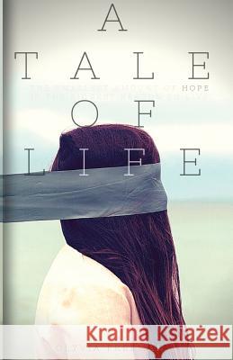 A Tale of Life Olyvia Freeman 9781535349598 Createspace Independent Publishing Platform