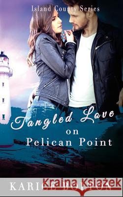 Tangled Love on Pelican Point Karice Bolton 9781535349901