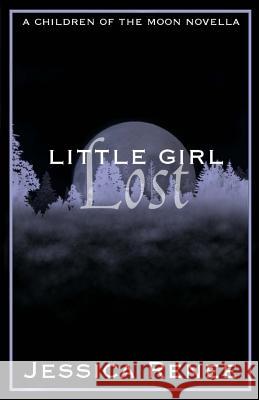 Little Girl Lost: A Children of the Moon Novella Jessica Renee 9781535350273 Createspace Independent Publishing Platform