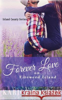 Forever Love on Fireweed Island Karice Bolton 9781535351393 Createspace Independent Publishing Platform