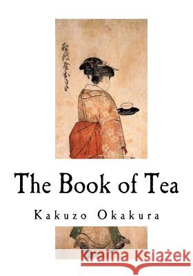 The Book of Tea Kakuzo Okakura 9781535351430 Createspace Independent Publishing Platform