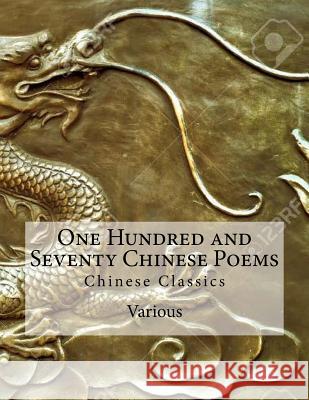 One Hundred and Seventy Chinese Poems: Chinese Classics Various                                  Arthur Waley 9781535351546 Createspace Independent Publishing Platform