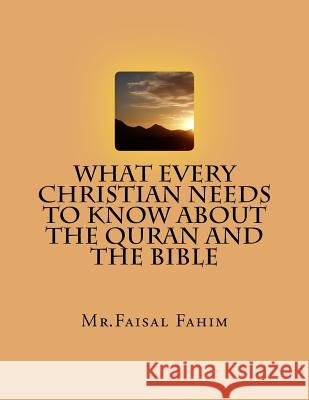 What Every Christian Needs To Know About The Quran And The Bible Fahim, MR Faisal 9781535351836 Createspace Independent Publishing Platform