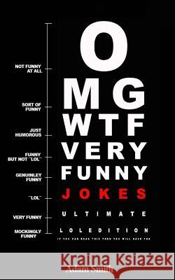 Funny Jokes: Ultimate LoL Edition: (Jokes, Dirty Jokes, Funny Anecdotes, Best jokes, Jokes for Adults) Smith, Adam 9781535351973 Createspace Independent Publishing Platform