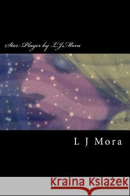 Star Player by L.J.Mora L. J. Mora 9781535353243 Createspace Independent Publishing Platform