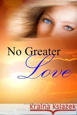 No Greater Love: LWH Series Book 3 Ann Marie Moore 9781535353786