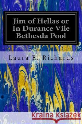Jim of Hellas or In Durance Vile Bethesda Pool Richards, Laura E. 9781535356442 Createspace Independent Publishing Platform