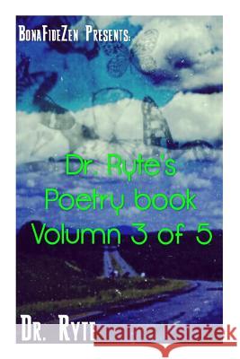 Dr. Ryte's Poetry Book Volumn 3 of 5 Dr Ryte 9781535357548 Createspace Independent Publishing Platform