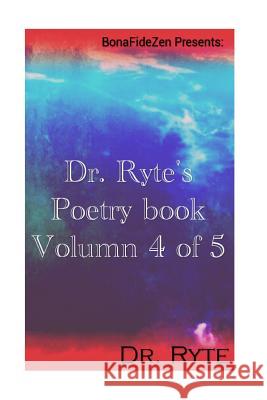 Dr. Ryte's Poetry Book Volumn 4 of 5 Dr Ryte 9781535357746 Createspace Independent Publishing Platform