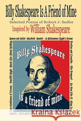 Billy Shakespeare Is A Friend of Mine Sadler, Robert J. 9781535358002 Createspace Independent Publishing Platform