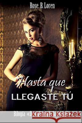 Hasta que llegaste tú Loren, Rose B. 9781535361026 Createspace Independent Publishing Platform