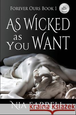 As Wicked as You Want: Forever Ours Book 1 Nia Farrell 9781535361125 Createspace Independent Publishing Platform