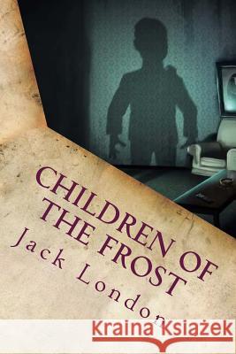 Children of the Frost Jack London 9781535361620 Createspace Independent Publishing Platform