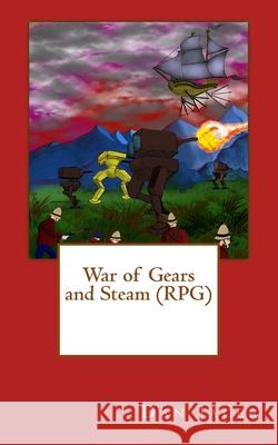 War of Gears and Steam (RPG) Dan Jager 9781535361804 Createspace Independent Publishing Platform