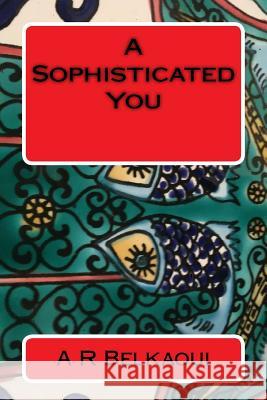 A Sophisticated You: Eleven Easy Steps Ahmed Riahi-Belkaoui 9781535361842